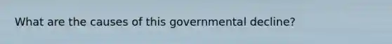 What are the causes of this governmental decline?