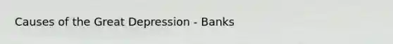 Causes of the Great Depression - Banks