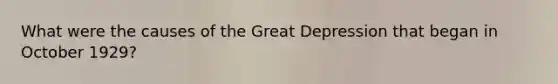 What were the causes of the Great Depression that began in October 1929?