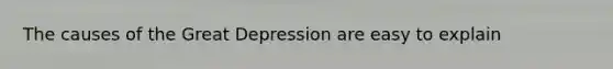 The causes of the Great Depression are easy to explain