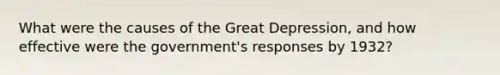 What were the causes of the Great Depression, and how effective were the government's responses by 1932?