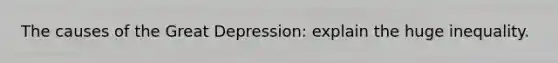 The causes of the Great Depression: explain the huge inequality.