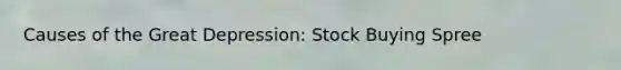 Causes of the Great Depression: Stock Buying Spree