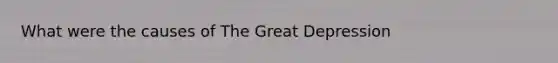 What were the causes of The Great Depression