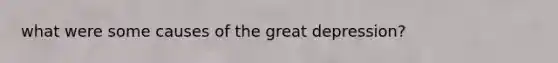 what were some causes of the great depression?