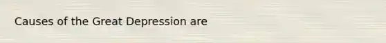 Causes of the Great Depression are