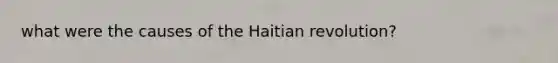 what were the causes of the Haitian revolution?