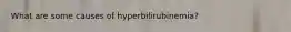 What are some causes of hyperbilirubinemia?