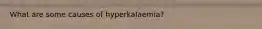 What are some causes of hyperkalaemia?