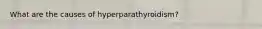 What are the causes of hyperparathyroidism?