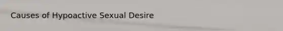 Causes of Hypoactive Sexual Desire