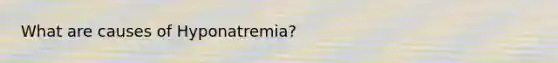 What are causes of Hyponatremia?