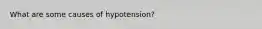 What are some causes of hypotension?