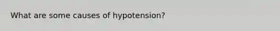 What are some causes of hypotension?