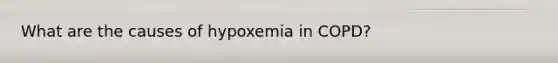 What are the causes of hypoxemia in COPD?