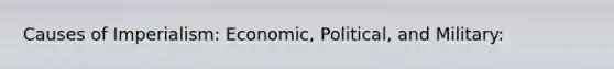 Causes of Imperialism: Economic, Political, and Military: