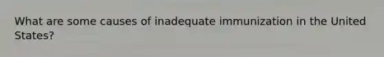 What are some causes of inadequate immunization in the United States?