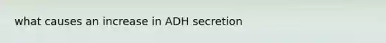 what causes an increase in ADH secretion