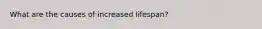 What are the causes of increased lifespan?