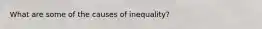 What are some of the causes of inequality?