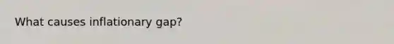 What causes inflationary gap?