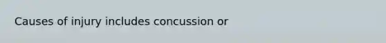 Causes of injury includes concussion or