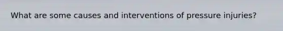 What are some causes and interventions of pressure injuries?