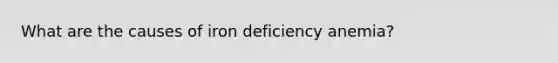 What are the causes of iron deficiency anemia?