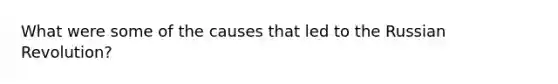 What were some of the causes that led to the Russian Revolution?