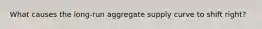 What causes the long-run aggregate supply curve to shift right?