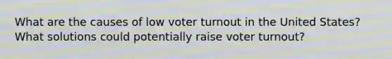 What are the causes of low voter turnout in the United States? What solutions could potentially raise voter turnout?