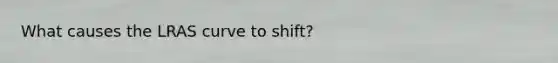 What causes the LRAS curve to shift?