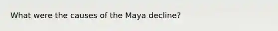 What were the causes of the Maya decline?