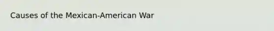 Causes of the Mexican-American War