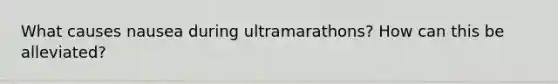 What causes nausea during ultramarathons? How can this be alleviated?