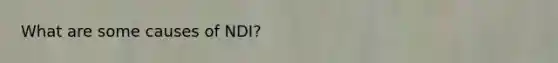 What are some causes of NDI?