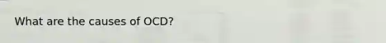 What are the causes of OCD?
