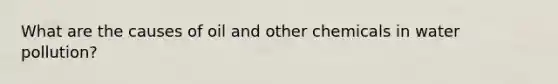 What are the causes of oil and other chemicals in water pollution?