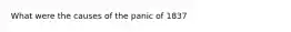 What were the causes of the panic of 1837