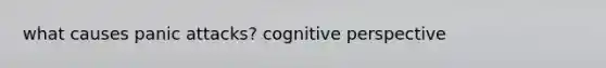 what causes panic attacks? cognitive perspective