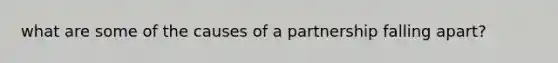 what are some of the causes of a partnership falling apart?