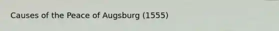 Causes of the Peace of Augsburg (1555)