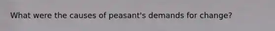 What were the causes of peasant's demands for change?