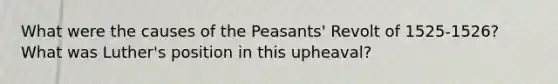 What were the causes of the Peasants' Revolt of 1525-1526? What was Luther's position in this upheaval?