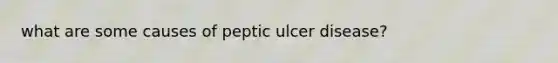 what are some causes of peptic ulcer disease?