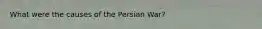 What were the causes of the Persian War?