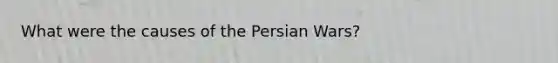 What were the causes of the Persian Wars?