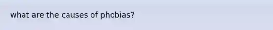what are the causes of phobias?