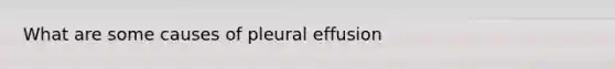 What are some causes of pleural effusion