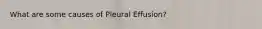 What are some causes of Pleural Effusion?